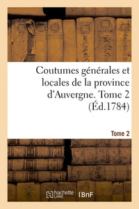 Coutumes générales et locales de la province d'Auvergne. Tome 2