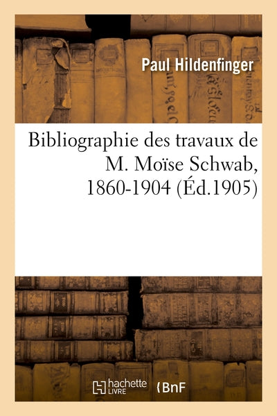 Bibliographie des travaux de M. Moïse Schwab