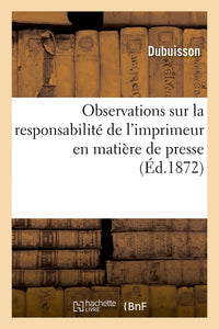 Observations sur la responsabilité de l'imprimeur en matière de presse