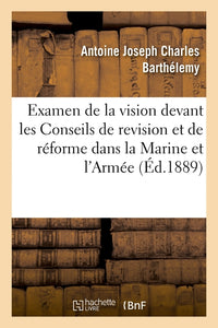 L'examen de la vision devant les Conseils de revision et de réforme dans la Marine et dans l'Armée
