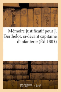 Mémoire justificatif pour Joseph Berthelot, ci-devant capitaine d'infanterie