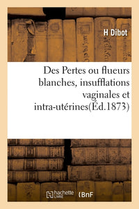 Des pertes ou flueurs blanches, insufflations vaginales et intra-utérines