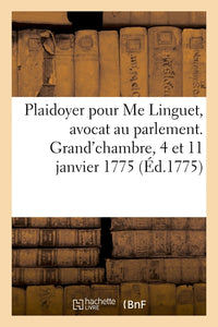 Plaidoyer pour Me Linguet, avocat au parlement