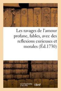 Les ravages de l'amour profane, fables