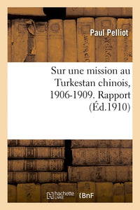 Sur sa mission au Turkestan chinois, 1906-1909