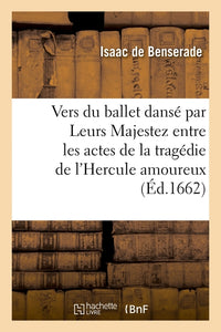 Vers du ballet royal dansé par Leurs Majestez entre les actes de la tragédie de l'Hercule amoureux