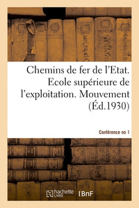 Chemins de fer de l'Etat. Ecole supérieure de l'exploitation. Mouvement. Conférence no 1, 1930