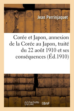 Corée et Japon, annexion de la Corée au Japon, traité du 22 août 1910 et ses conséquences