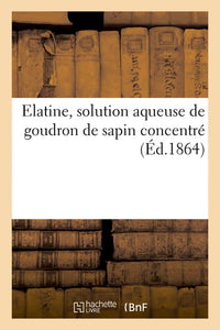 Elatine, solution aqueuse de goudron de sapin concentré