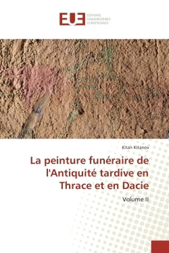 La peinture funeraire de l'Antiquite tardive en Thrace et en Dacie