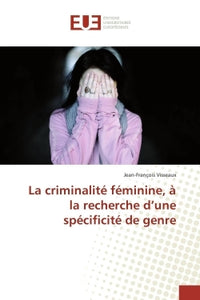La criminalité féminine, à la recherche d'une spécificité de genre