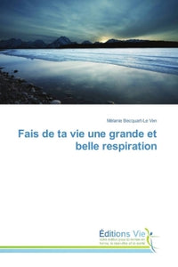 Fais de ta vie une grande et belle respiration