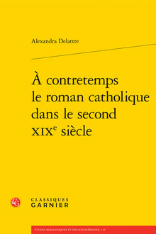 À contretemps le roman catholique dans le second XIXe siècle