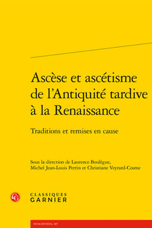 Ascèse et ascétisme de l'Antiquité tardive à la Renaissance