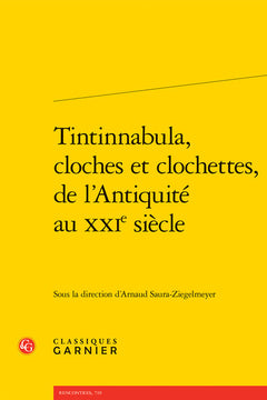 Tintinnabula, cloches et clochettes, de l'Antiquité au XXIe siècle