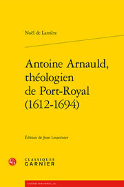 Antoine Arnauld, théologien de Port-Royal