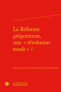 La Réforme grégorienne, une révolution totale ?