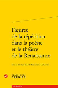 Figures de la répétition dans la poésie et le théâtre de la Renaissance