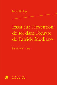 Essai sur l'invention de soi dans l'oeuvre de Patrick Modiano