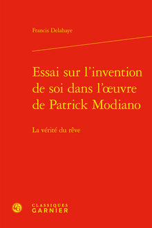 Essai sur l'invention de soi dans l'oeuvre de Patrick Modiano