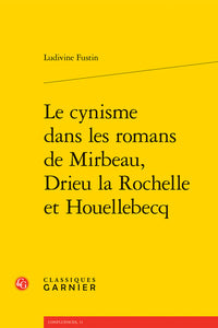Le cynisme dans les romans de Mirbeau, Drieu la Rochelle et Houellebecq