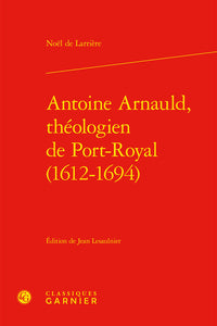 Antoine Arnauld, théologien de Port-Royal