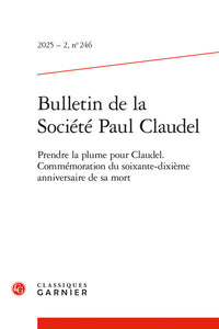 Bulletin de la société Paul Claudel 2025 - 2, n 246 - Prendre la plume pour Cla