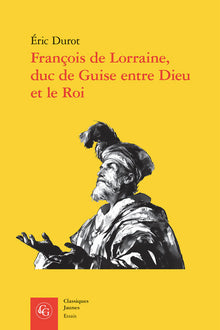 François de Lorraine, duc de Guise entre Dieu et le Roi