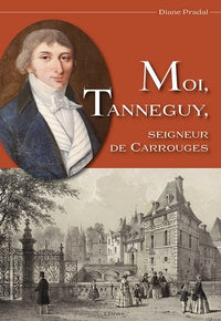 Moi Tanneguy - Seigneur de Carrouges