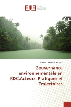 Gouvernance Environnementale En Rdc.Acteurs, Pratiques Et Trajectoires