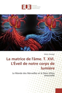 La Matrice De L'Ame. T. Xvi. L'Éveil De Notre Corps De LumiEre