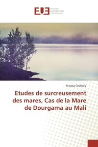 Etudes De Surcreusement Des Mares, Cas De La Mare De Dourgama Au Mali