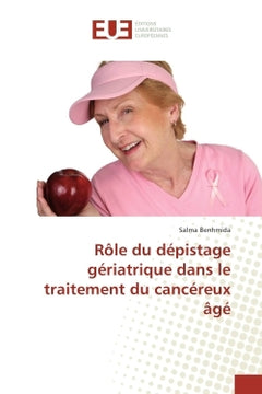 Le rôle du dépistage gériatrique dans le traitement du cancer chez les personnes âgées