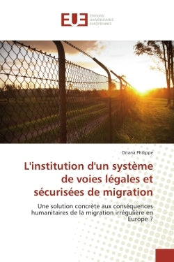 L'institution d'un systeme de voies legales et securisees de migration