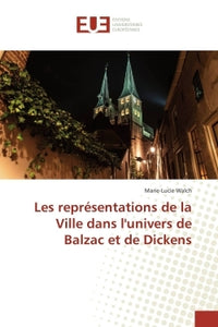 Les Représentations De La Ville Dans L'Univers De Balzac Et De Dickens