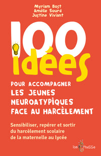 100 idées pour accompagner les jeunes neuroatypiques face au harcèlement