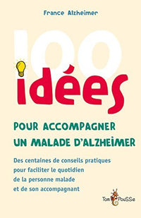 100 idées pour accompagner une personne malade d'Alzheimer