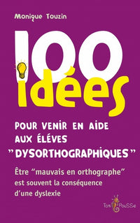 100 idées pour venir en aide aux élèves dysorthographiques