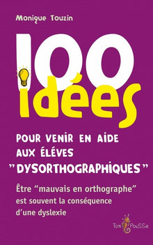 100 idees pour venir en aide aux enfants dysorthographiques
