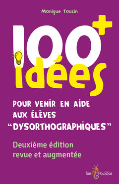 100 idées+ pour venir en aide aux élèves dysorthographiques