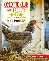 Cocotte club - 40 projets DIY pour mes poules