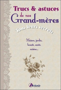 TRUCS ET ASTUCES DE NOS GRAND-MERES, TOUS LEURS SECRETS