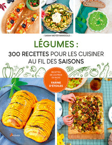Légumes : 300 recettes pour les cuisiner au fil des saisons