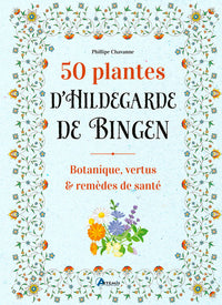 50 plantes d'Hildegarde de Bingen