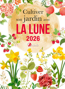Cultiver son jardin avec la lune 2026