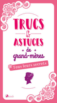 Trucs et astuces de grand-mères, tous leurs secrets