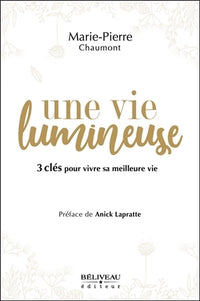 Une vie lumineuse - 3 clés pour vivre sa meilleure vie
