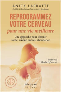Reprogrammez votre cerveau pour une vie meilleure