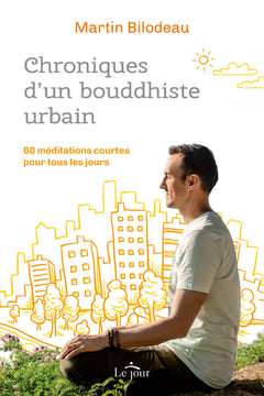 Chroniques d'un bouddhiste urbain - 60 méditations courtes pour tous les jours