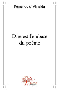 Dire est l'embase du poème